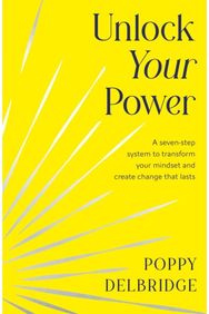 Unlock Your Power: A seven-step system to transform your mindset and create change that lasts