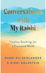 Conversations with My Rabbi: Timeless Teachings for a Fractured World