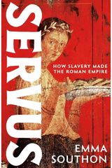 Servus: How Slavery Made the Roman Empire