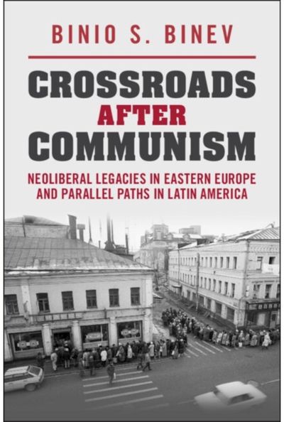 Crossroads After Communism: Neoliberal Legacies in Eastern Europe and Parallel Paths in Latin America