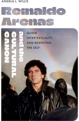Reinaldo Arenas and the Cultural Canon: Queer Intertextuality and Rewriting the Self