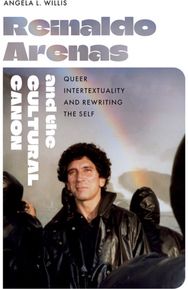 Reinaldo Arenas and the Cultural Canon: Queer Intertextuality and Rewriting the Self