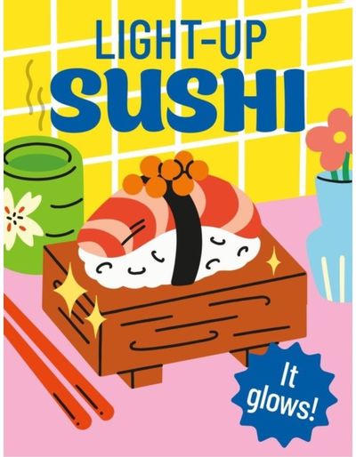 Light-Up Sushi: It glows!