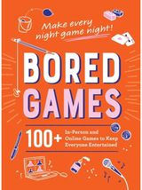 Bored Games: 100+ In-Person and Online Games to Keep Everyone Entertained