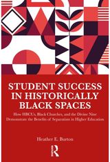 Student Success in Historically Black Spaces: How HBCUs, Black Churches, and the Divine Nine Demonstrate the Benefits of Separatism in Higher Education