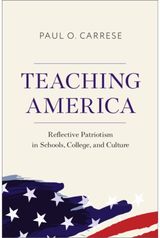 Teaching America: Reflective Patriotism in Schools, College, and Culture