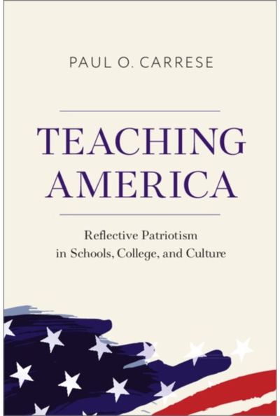 Teaching America: Reflective Patriotism in Schools, College, and Culture