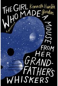 Girl Who Made a Mouse From Her Grandfathers Whiskers: A Novella