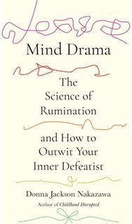 Mind Drama: The Science of Rumination and How to Outwit Your Inner Defeatist
