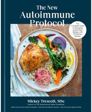 New Autoimmune Protocol: The Complete Guide to Managing Autoimmune Disease, with 75 Delicious Recipes