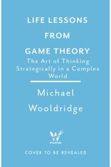 Life Lessons from Game Theory: The Art of Thinking Strategically in a Complex World