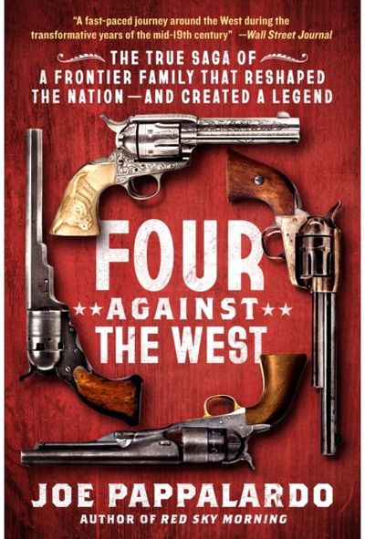 Four Against the West: The True Saga of a Frontier Family That Reshaped the Nation—and Created a Legend