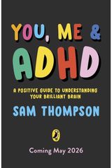 You, Me & ADHD: A Positive Guide to Understanding Your Brilliant Brain