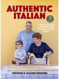 Authentic Italian: Classic Nonna-Approved Recipes from the Vincenzos Plate Family Kitchen - for fans of bestselling Sooshi Ma