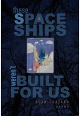 These Spaceships Werent Built For Us: Poems