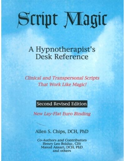 Script Magic: A Hypnotherapist's Desk Reference -- 2nd Edition