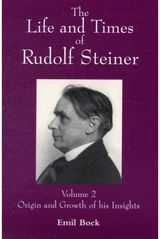 Life and Times of Rudolf Steiner: Volume 2: Origin and Growth of his Insights