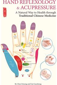 Hand Reflexology & Acupressure: A Natural Way to Health Through Traditional Chinese Medicine