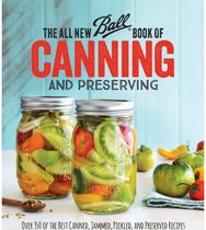 All New Ball Book Of Canning And Preserving: Over 350 of the Best Canned, Jammed, Pickled, and Preserved Recipes
