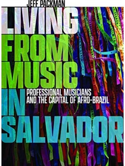 Living from Music in Salvador: Professional Musicians and the Capital of Afro-Brazil