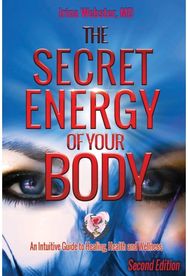 Secret Energy of Your Body: An Intuitive Guide to Healing, Health and Wellness, 2nd Edition