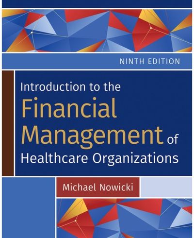 Introduction to the Financial Management of Healthcare Organizations, Ninth Edition