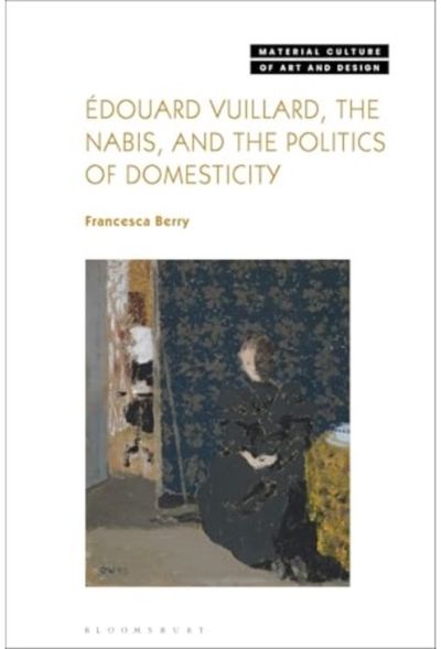 Edouard Vuillard, the Nabis, and the Politics of Domesticity