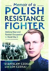 Memoir of a Polish Resistance Fighter: Defying Nazi and Russian Occupation in World War II