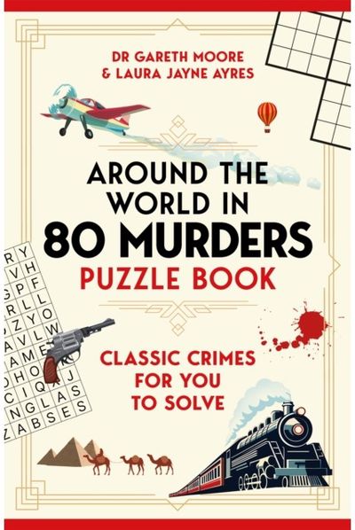 Around the World in 80 Murders Puzzle Book: Classic crimes for you to solve