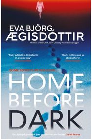 Home Before Dark: The dark, twisty, utterly chilling new psychological thriller from the Queen of Icelandic Suspense…