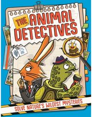 Animal Detectives: Solve Nature’s Wildest Mysteries
