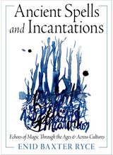 Ancient Spells and Incantations: Echoes of Magic Through the Ages and Across Cultures