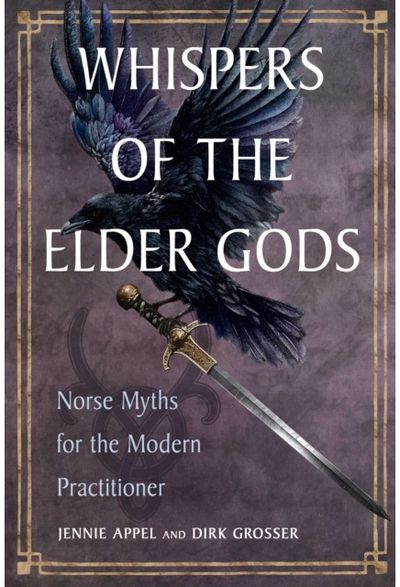 Whispers of the Elder Gods: Norse Myths for the Modern Practitioner