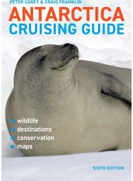 Antarctica Cruising Guide: Includes Antarctic Peninsula, Falkland Islands, South Georgia and Ross Sea