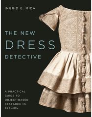 New Dress Detective: A Practical Guide to Object-based Research in Fashion, revised