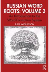 Russian Word Roots: Volume 2: An Introduction to the Word-Formation System