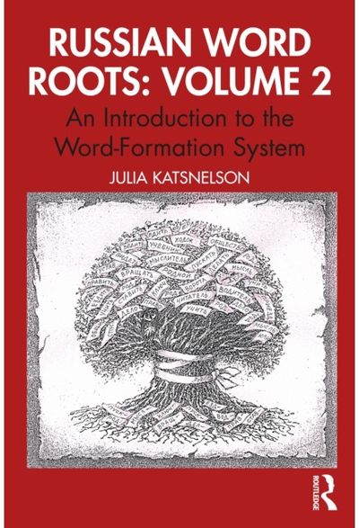 Russian Word Roots: Volume 2: An Introduction to the Word-Formation System