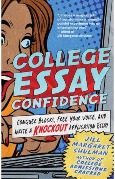 College Essay Confidence: Conquer Blocks, Free Your Voice, and Write a Knockout Application Essay