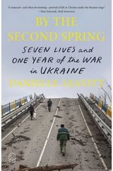 By the Second Spring: Seven Lives and One Year of the War in Ukraine