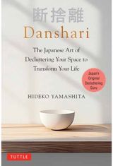 Danshari: The Japanese Art of Decluttering Your Space to Transform Your Life