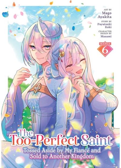 Too-Perfect Saint: Tossed Aside by My Fiance and Sold to Another Kingdom (Manga) Vol. 6