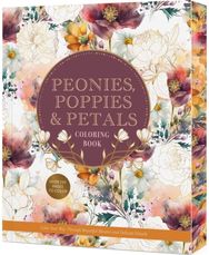 Peonies, Poppies & Petals Coloring Book: Color Your Way Through Beautiful Blooms and Delicate Details