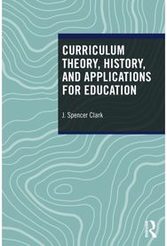 Curriculum Theory, History, and Applications for Education