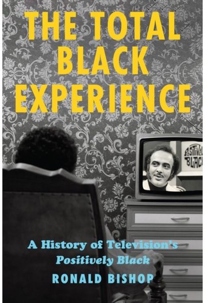 Total Black Experience: A History of Television's Positively Black