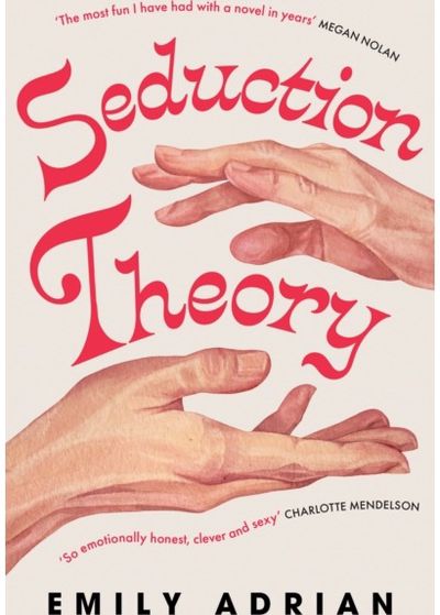 Seduction Theory: The smart, funny, delicious campus novel that everyone is talking about