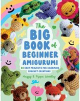 Big Book of Beginner Amigurumi: 60 Easy Projects for Charming Crochet Creations