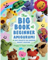Big Book of Beginner Amigurumi: 60 Easy Projects for Charming Crochet Creations