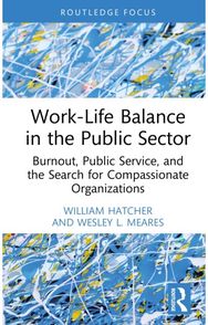 Work-Life Balance in the Public Sector: Burnout, Public Service, and the Search for Compassionate Organizations