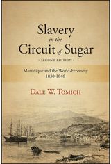 Slavery in the Circuit of Sugar: Martinique and the World-Economy, 1830-1848
