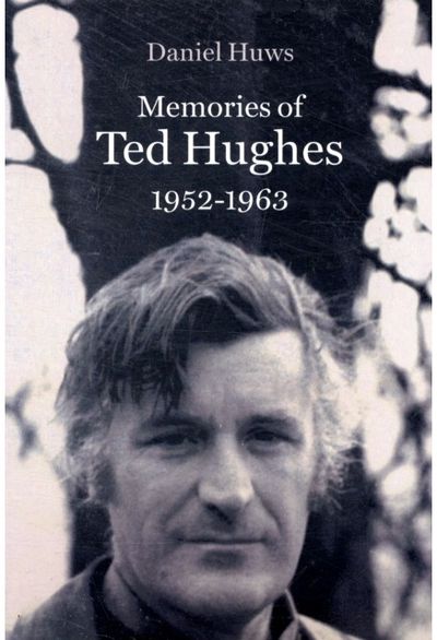 Memories of Ted Hughes 1952-1963